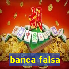 banca falsa